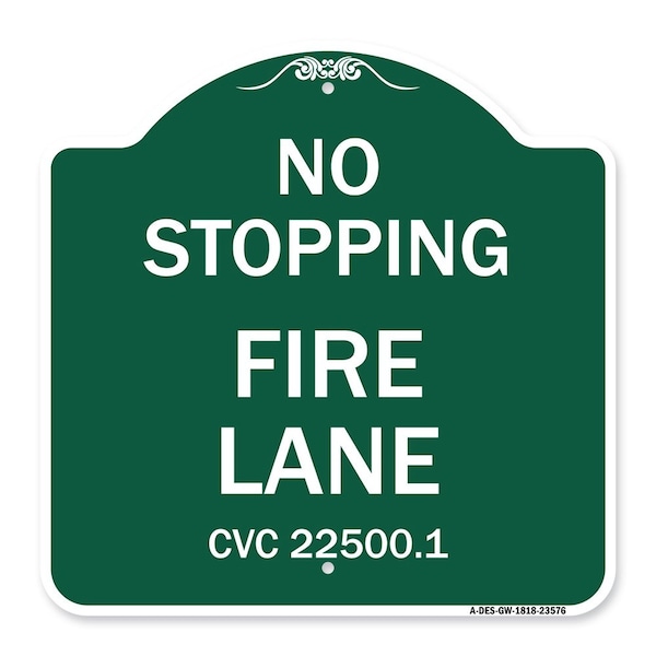 No Stopping Fire Lane-Refer to CVC 22500.1, Green & White Aluminum Sign, 18" x 18", GW-1818-23576